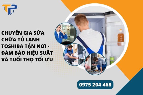 Sửa chữa tủ lạnh toshiba