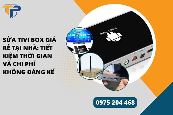 Sửa tivi box giá rẻ