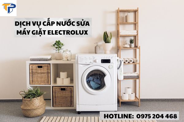 Dịch Vụ Cấp Nước Sửa Máy Giặt Electrolux – Giải Pháp Hoàn Hảo Cho Ngôi Nhà Của Bạn