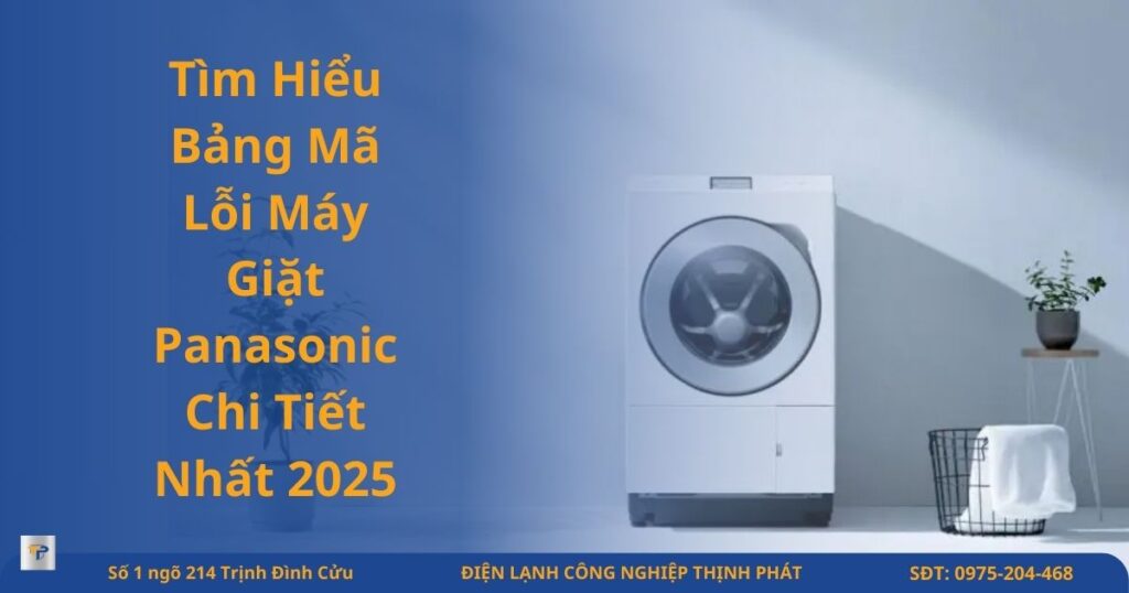 Tìm Hiểu Bảng Mã Lỗi Máy Giặt Panasonic Chi Tiết Nhất 2025